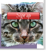 Sign up To be notified when we add new stories.    Sign up