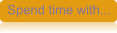 Spend time with...